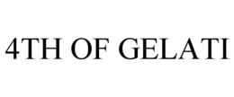 4TH OF GELATI trademark