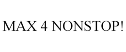 MAX 4 NONSTOP! trademark
