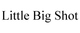 LITTLE BIG SHOT trademark