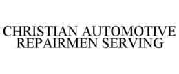 CHRISTIAN AUTOMOTIVE REPAIRMEN SERVING trademark