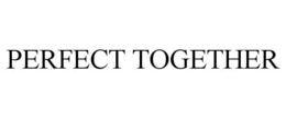 PERFECT TOGETHER trademark
