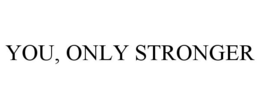 YOU, ONLY STRONGER trademark