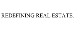 REDEFINING REAL ESTATE. trademark