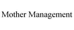 MOTHER MANAGEMENT trademark