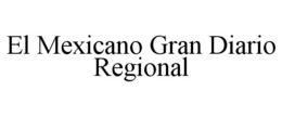 EL MEXICANO GRAN DIARIO REGIONAL trademark
