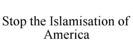 STOP THE ISLAMISATION OF AMERICA trademark