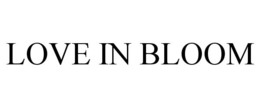 LOVE IN BLOOM trademark