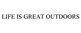 LIFE IS GREAT OUTDOORS trademark