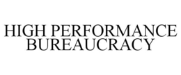 HIGH PERFORMANCE BUREAUCRACY trademark