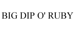 BIG DIP O' RUBY trademark