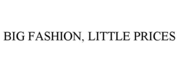 BIG FASHION, LITTLE PRICES trademark