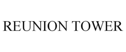 REUNION TOWER trademark