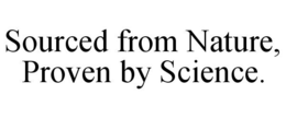 SOURCED FROM NATURE, PROVEN BY SCIENCE. trademark