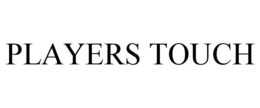 PLAYERS TOUCH trademark