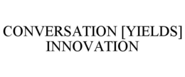 CONVERSATION [YIELDS] INNOVATION trademark