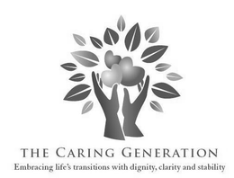 THE CARING GENERATION EMBRACING LIFE'S TRANSITIONS WITH DIGNITY, CLARITY AND STABILITY trademark