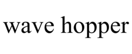WAVE HOPPER trademark