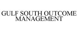 GULF SOUTH OUTCOME MANAGEMENT trademark