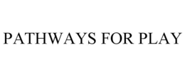 PATHWAYS FOR PLAY trademark