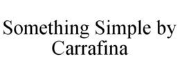 SOMETHING SIMPLE BY CARRAFINA trademark