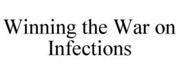 WINNING THE WAR ON INFECTIONS trademark