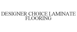 DESIGNER CHOICE LAMINATE FLOORING trademark