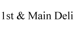 1ST & MAIN DELI trademark