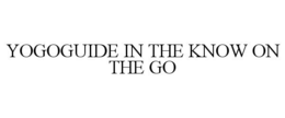 YOGOGUIDE IN THE KNOW ON THE GO trademark