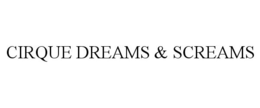 CIRQUE DREAMS & SCREAMS trademark