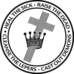 HEAL THE SICK · RAISE THE DEAD · CLEANSE THE LEPERS · CAST OUT DEMONS · trademark