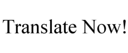 TRANSLATE NOW! trademark