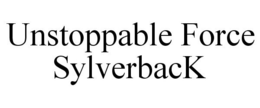 UNSTOPPABLE FORCE SYLVERBACK trademark