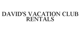 DAVID'S VACATION CLUB RENTALS trademark