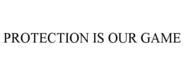 PROTECTION IS OUR GAME trademark