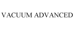 VACUUM ADVANCED trademark