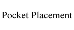POCKET PLACEMENT trademark