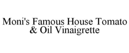 MONI'S FAMOUS HOUSE TOMATO & OIL VINAIGRETTE trademark