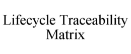 LIFECYCLE TRACEABILITY MATRIX trademark