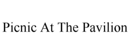 PICNIC AT THE PAVILION trademark