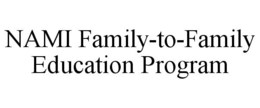 NAMI FAMILY-TO-FAMILY EDUCATION PROGRAM trademark