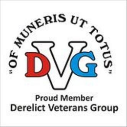 PROUD MEMBER OF THE DVG DERELICT VETERANS GROUP "OF MUNERIS UT TOTUS" "OF SERVICE TO ALL" trademark