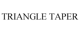TRIANGLE TAPER trademark