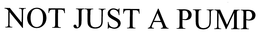 NOT JUST A PUMP trademark