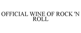 OFFICIAL WINE OF ROCK 'N ROLL trademark