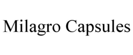 MILAGRO CAPSULES trademark