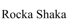ROCKA SHAKA trademark
