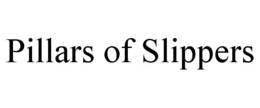PILLARS OF SLIPPERS trademark