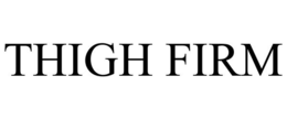THIGH FIRM trademark