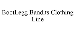 BOOTLEGG BANDITS CLOTHING LINE trademark