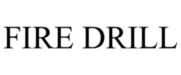 FIRE DRILL trademark
